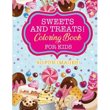 Sweets & Treats Coloring Book For Kids: 40 Fun Images: Cupcakes, Candies, Cakes, Fruits & More!