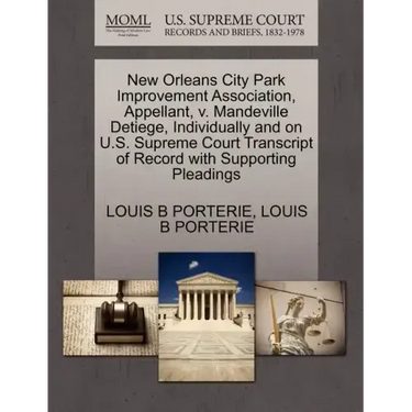 New Orleans City Park Improvement Association, Appellant, V. Mandeville Detiege, Individually and on U.S. Supreme Court Transcript of Record with Supp