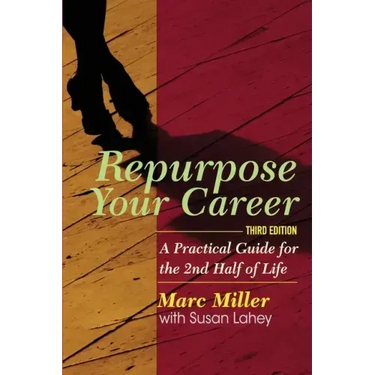Repurpose Your Career: A Practical Guide for the 2nd Half of Life