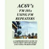 Fm 101X: Using FM Repeaters: Ac6V's Guide To Vhf/Uhf Fm Repeaters And Your First Vhf/Uhf Radio