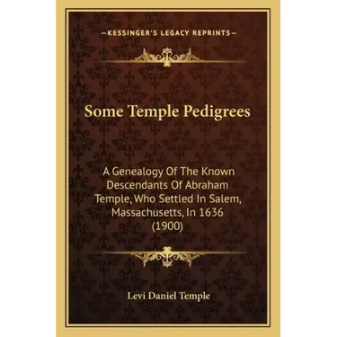 Some Temple Pedigrees: A Genealogy Of The Known Descendants Of Abraham Temple, Who Settled In Salem, Massachusetts, In 1636 (1900)