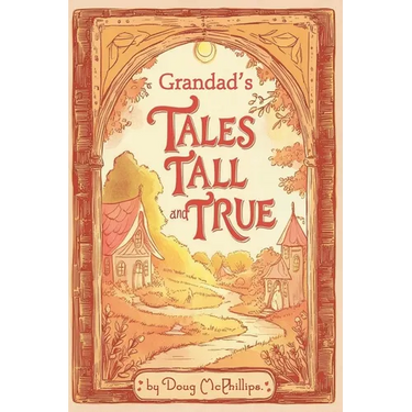 Grandad's Tales Tall & True: Heartwarming Family Stories of Adventure, Wisdom, and Life Lessons