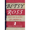 Betsy Ross and the Making of America