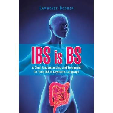 IBS is BS: A Clear Understanding and Treatment for Your IBS in Layman's Language