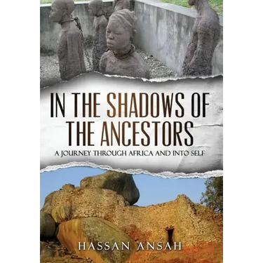 In the Shadows of the Ancestors: A Journey through Africa and into self