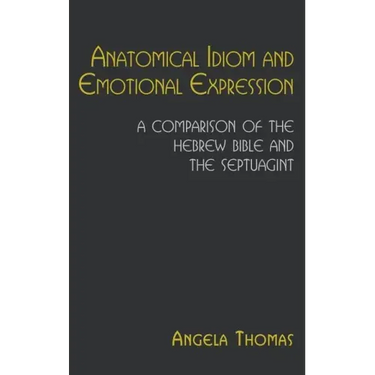 Anatomical Idiom and Emotional Expression: A Comparison of the Hebrew Bible and the Septuagint