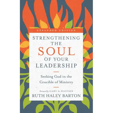 Strengthening the Soul of Your Leadership: Seeking God in the Crucible of Ministry