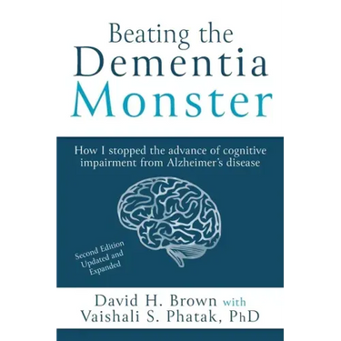 Beating the Dementia Monster: How I stopped the advance of cognitive impairment from Alzheimer's disease