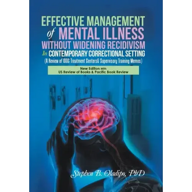 Effective Management of Mental Illness Without Widening Recidivism in Contemporary Correctional Setting: (A Review of Idoc Treatment Centers& Supervis