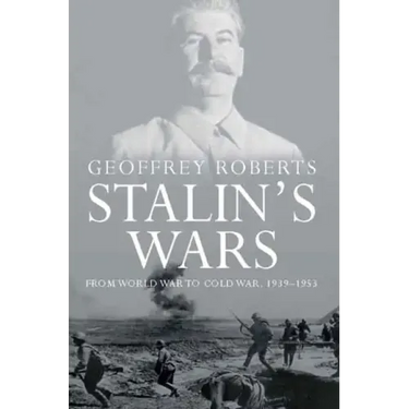 Stalin's Wars: From World War to Cold War, 1939-1953