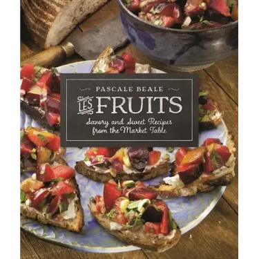 Les Fruits: Savory and Sweet Recipes from the Market Table