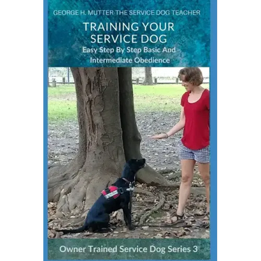 Service Dog Basic and Intermediate Behaviors: Book Three of the Owner Trained Service Dog Series