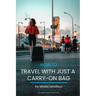 How to travel with just a carry-on bag: Smart packing tips to travel light