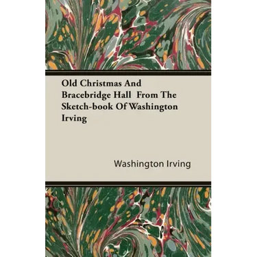 Old Christmas and Bracebridge Hall from the Sketch-book of Washington Irving
