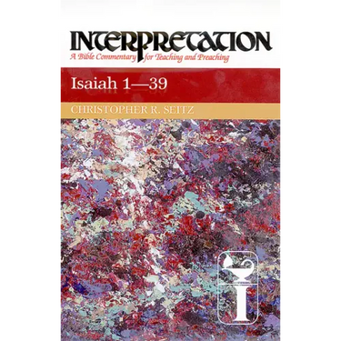 Isaiah 1-39: Interpretation: A Bible Commentary for Teaching and Preaching