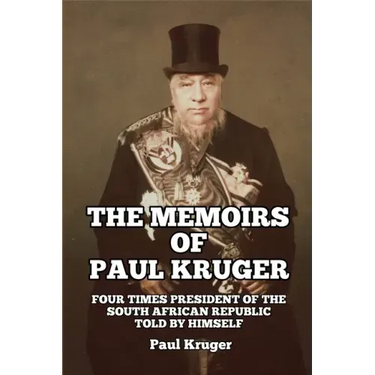 The Memoirs of Paul Kruger: Four Times President of the South African Republic: Told by Himself