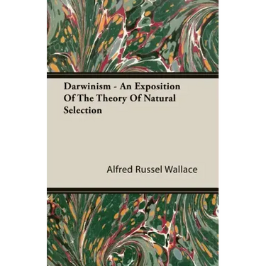 Darwinism - An Exposition of the Theory of Natural Selection