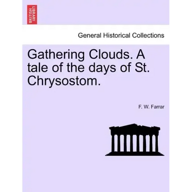 Gathering Clouds. A tale of the days of St. Chrysostom.