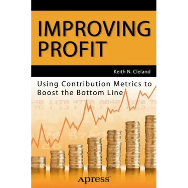 Improving Profit: Using Contribution Metrics to Boost the Bottom Line