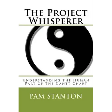 The Project Whisperer: Understanding The Human Part of The Gantt Chart