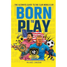 Born to Play: The Ultimate Guide to the Club World Cup