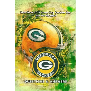 Green Bay Packers Questions & Answers: How Much Of A Green Bay Packers Fan Are You Really?: Packers Triviology Book