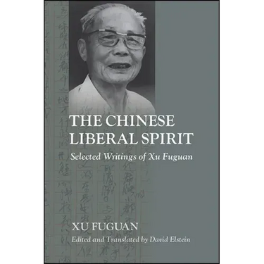The Chinese Liberal Spirit: Selected Writings of Xu Fuguan