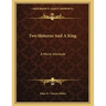 Two Slatterns And A King: A Moral Interlude