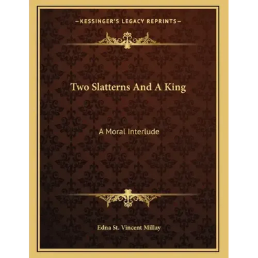 Two Slatterns And A King: A Moral Interlude