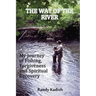 The Way of the River: My Journey of Fishing, Forgiveness and Spiritual Recovery