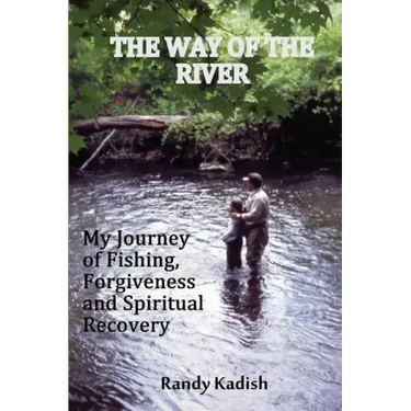 The Way of the River: My Journey of Fishing, Forgiveness and Spiritual Recovery