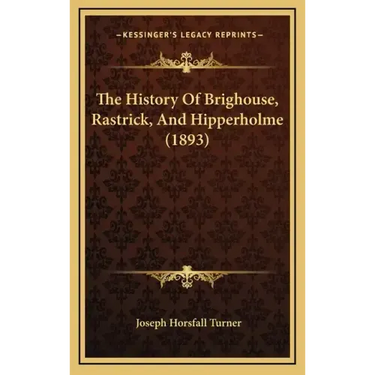 The History Of Brighouse, Rastrick, And Hipperholme (1893)