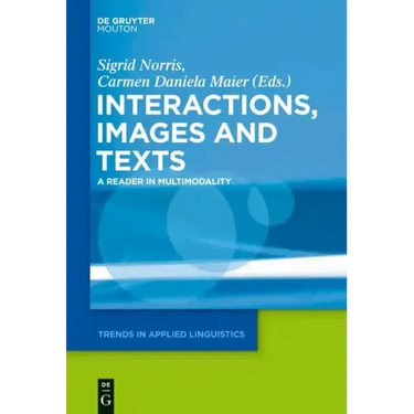 Interactions, Images and Texts: A Reader in Multimodality