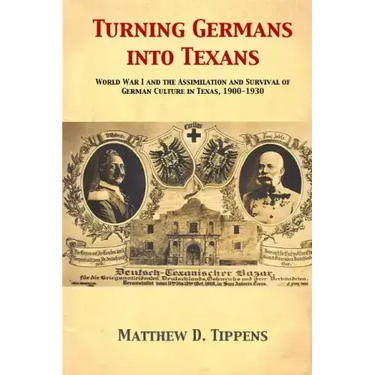 Turning Germans into Texans: World War I and the Assimilation and Survival of German Culture in Texas, 1900-1930
