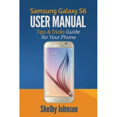Samsung Galaxy S6 User Manual: Tips & Tricks Guide for Your Phone!
