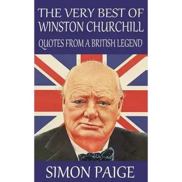 The Very Best of Winston Churchill: Quotes from a British Legend