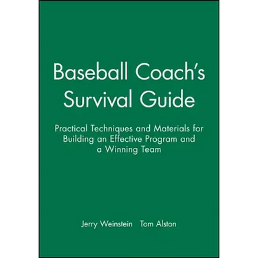 Baseball Coach's Survival Guide: Practical Techniques and Materials for Building an Effective Program and a Winning Team