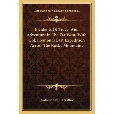 Incidents of Travel and Adventure in the Far West, with Col. Fremont's Last Expedition Across the Rocky Mountains