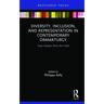 Diversity, Inclusion, and Representation in Contemporary Dramaturgy: Case Studies from the Field