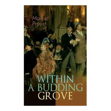 Within a Budding Grove: The Puzzling Facets of Love and Obsession - The Sensational Masterpiece of Modern Literature (In Search of Lost Time Series)