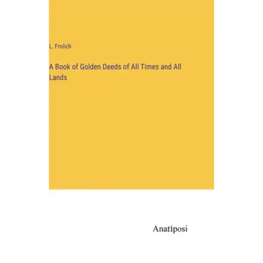 A Book of Golden Deeds of All Times and All Lands