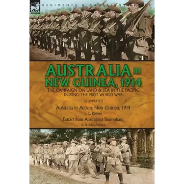 Australia in New Guinea, 1914: the Campaign on Land & Sea in the Pacific During the First World War