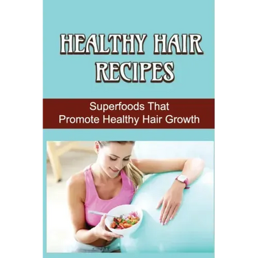 Healthy Hair Recipes: Superfoods That Promote Healthy Hair Growth