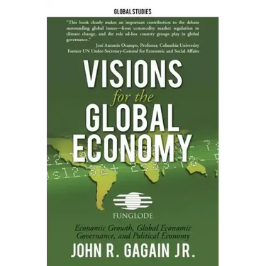 Visions for the Global Economy: Economic Growth, Global Economic Governance, and Political Economy