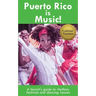 Puerto Rico is Music! Travel Guide: A tourist's guide to rhythms, festivals, and dancing venues