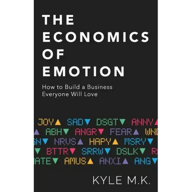 The Economics of Emotion: How to Build a Business Everyone Will Love
