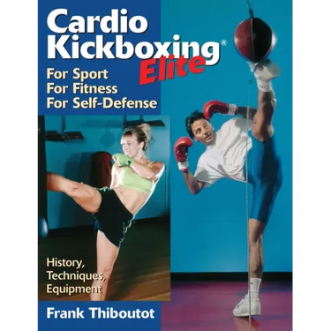 Cardiokickboxing Elite: For Sport, for Fitness, for Self-Defense