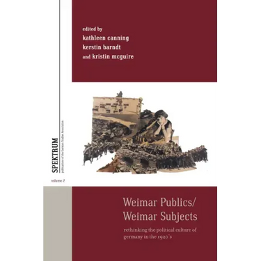 Weimar Publics/Weimar Subjects: Rethinking the Political Culture of Germany in the 1920s