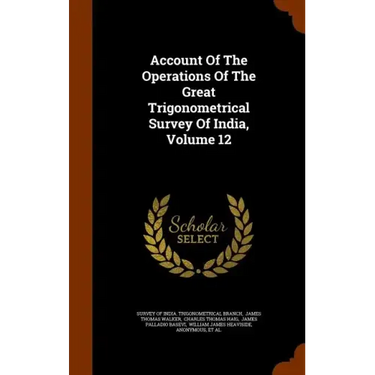 Account Of The Operations Of The Great Trigonometrical Survey Of India, Volume 12