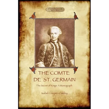 The Comte de St Germain: The Definitive Account of the Famed Alchemist and Rosicrucian Adept (Aziloth Books)